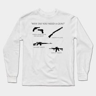 Why do you need a gun? Long Sleeve T-Shirt